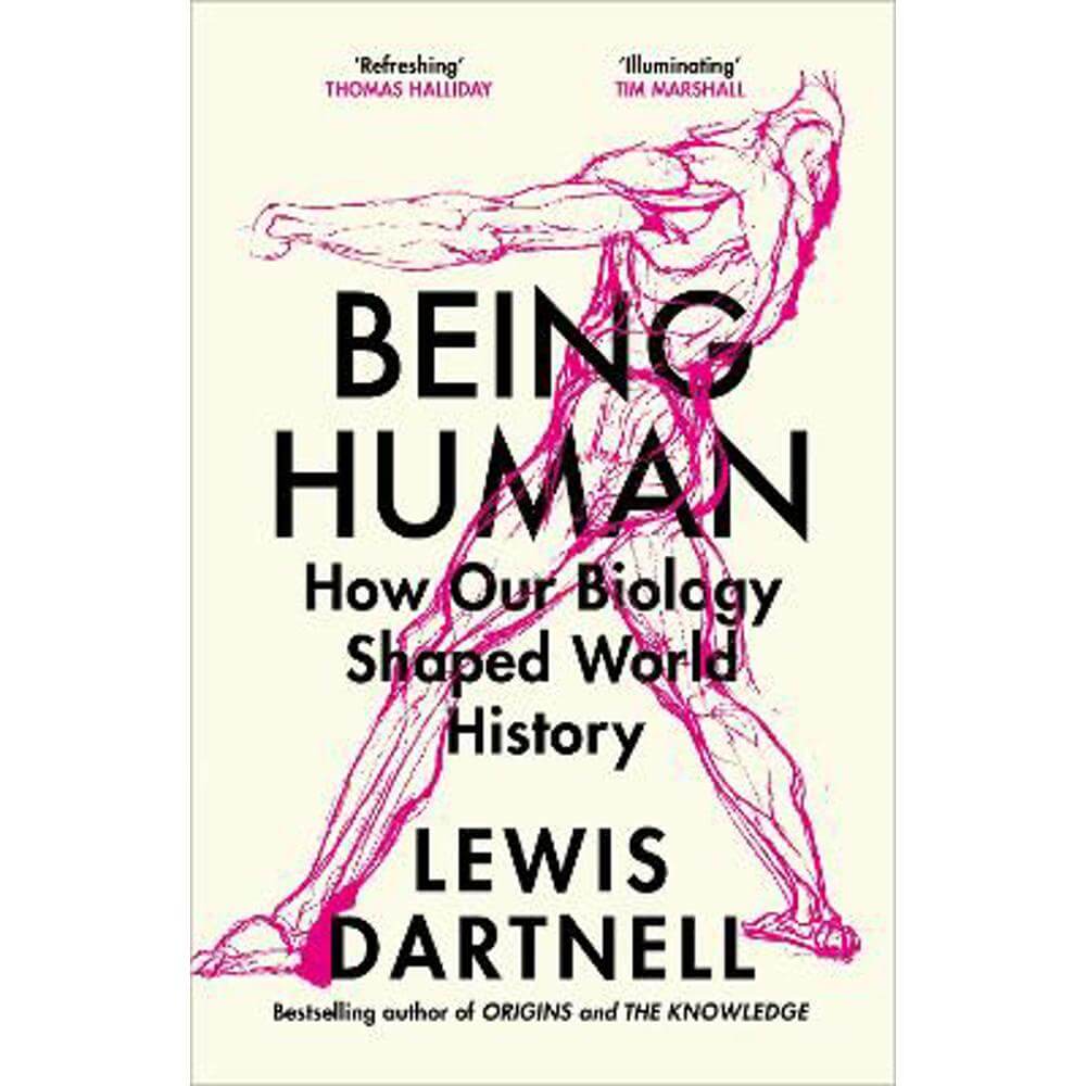 Being Human: How our biology shaped world history (Hardback) - Lewis Dartnell